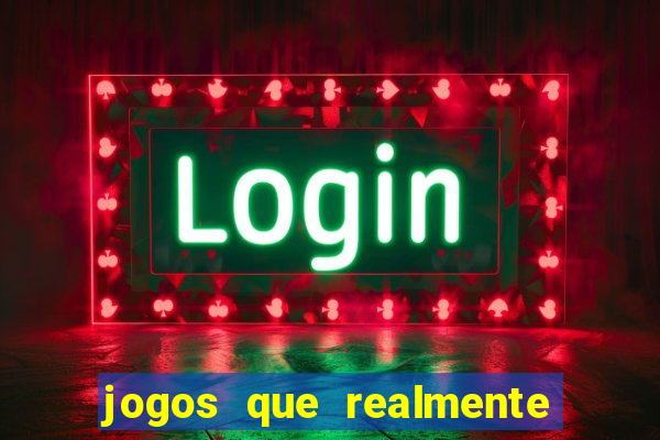jogos que realmente da dinheiro